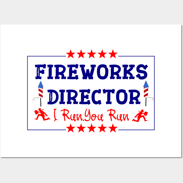 Fireworks Director - I Run You Run Funny 4th Of July Wall Art by ALLAMDZ